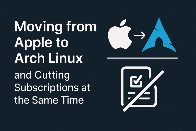 Why I’m Moving from Apple to Arch Linux (and Cutting Subscriptions at the Same Time)